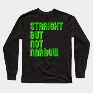 STRAIGHT BUT NOT NARROW Long Sleeve T-Shirt